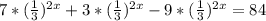 7*(\frac{1}{3} )^{2x} +3*(\frac{1}{3} )^{2x}-9*(\frac{1}{3} )^{2x} =84