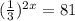 (\frac{1}{3} )^{2x} =81