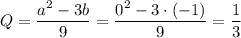 Q= \dfrac{a^2-3b}{9} = \dfrac{0^2-3\cdot(-1)}{9} = \dfrac{1}{3} 