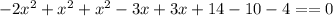 -2x^2+x^2+x^2-3x+3x+14-10-4==0