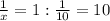 \frac{1}{x} =1:\frac{1}{10} =10