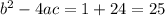 {b}^{2} - 4ac = 1 + 24 = 25