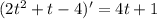 (2t^2 + t - 4)' =4t+1