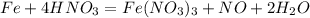 Fe + 4HNO_3 = Fe(NO_3)_3 + NO + 2H_2O