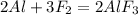 2Al + 3F_2 = 2AlF_3