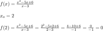 f(x)=\frac{x^2-5x+6}{x-3}\\\\x_{o}=2\\\\f(2)=\frac{x^2-5x+6}{x-3}=\frac{2^2-5*2+6}{2-3}=\frac{4-10+6}{-1}=\frac{0}{-1}=0