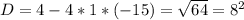 D=4-4*1*(-15)=\sqrt{64} =8^{2}