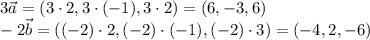 3\vec a=(3\cdot2,3\cdot(-1),3\cdot 2)=(6,-3,6)\\&#10;-2\vec b=((-2)\cdot2,(-2)\cdot(-1),(-2)\cdot3)=(-4,2,-6) 