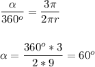 \dfrac{\alpha }{360^o}= \dfrac{3\pi }{2\pi r} \\ \\ \\\alpha =\dfrac{360^o*3}{2*9}= 60^o