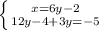 \left \{ {{x=6y-2} \atop {12y-4+3y=-5}} \right.