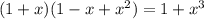 (1+x)(1-x+x^2)=1+x^3