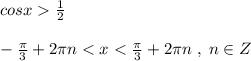 cosx\frac{1}{2}\\\\-\frac{\pi }{3}+2\pi n<x<\frac{\pi}{3}+2\pi n\; ,\; n\in Z