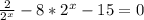 \frac{2}{2^x}-8*2^x-15=0