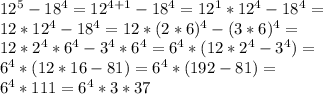 12^5-18^4=12^{4+1}-18^4=12^1*12^4-18^4=\\ 12*12^4-18^4=12*(2*6)^4-(3*6)^4=\\ 12*2^4*6^4-3^4*6^4=6^4*(12*2^4-3^4)=\\ 6^4*(12*16-81)=6^4*(192-81)=\\ 6^4*111=6^4*3*37