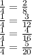 \frac{1}{4}=\frac{2}{8}\\ \frac{1}{4}=\frac{3}{12}\\ \frac{1}{4}=\frac{4}{16}\\ \frac{1}{4}=\frac{5}{20}