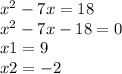 x ^{2} - 7x = 18 \\ x ^{2} - 7x - 18 = 0 \\ x1 = 9 \\ x2 = - 2