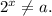 2^x\not= a.