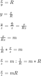 \frac{x}{y}=R \\\\y=\frac{x}{R}\\\\\frac{y}{z}=\frac{\frac{x}{R} }{z}=\frac{x}{Rz}\\\\\frac{x}{Rz}=m\\\\\frac{1}{R}*\frac{x}{z}=m\\\\\frac{x}{z} =m:\frac{1}{R}=m*R\\\\\frac{x}{z}=mR