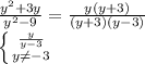 \frac{y^2+3y}{y^2-9} =\frac{y(y+3)}{(y+3)(y-3)} \\\left \{ {{\frac{y}{y-3} } \atop {y\neq -3}} \right.