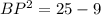 BP^2=25-9