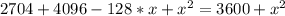 2704+4096-128*x+x^2=3600+x^2