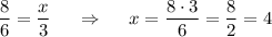 \dfrac 86=\dfrac x3~~~~\Rightarrow~~~~x=\dfrac {8\cdot 3}6=\dfrac 82=4