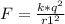 F = \frac{k*q^{2}}{r1^{2}}