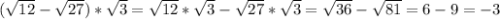 (\sqrt{12}-\sqrt{27}) *\sqrt{3}=\sqrt{12}*\sqrt{3}-\sqrt{27}*\sqrt{3}=\sqrt{36}-\sqrt{81}=6-9=-3