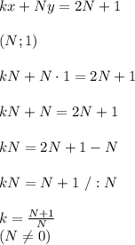 kx+Ny=2N+1\\\\(N;1)\\\\kN+N\cdot1=2N+1\\\\kN+N=2N+1\\\\kN=2N+1-N\\\\kN=N+1\ /:N\\\\k=\frac{N+1}{N}\\(N\neq 0)