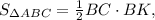 \[{S_{\Delta ABC}} = \frac{1}{2}BC \cdot BK,\]