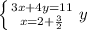 \left \{ {{3x+4y=11} \atop {x=2+\frac{3}{2} }} \right. y