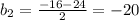 b_2= \frac{-16-24}{2} =-20