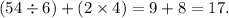 (54 \div 6) + (2 \times 4) = 9 + 8 = 17.