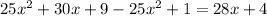 25 {x}^{2} + 30x + 9 - 25 {x}^{2} + 1 = 28x + 4