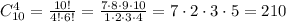 C_{10}^4=\frac{10!}{4!\cdot6!}=\frac{7\cdot8\cdot9\cdot10}{1\cdot2\cdot3\cdot4}={7\cdot2\cdot3\cdot5}=210