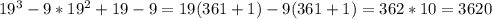 19^3-9*19^2+19-9=19(361+1)-9(361+1)=362*10=3620