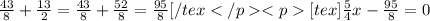 \frac{43}{8} + \frac{13}{2} = \frac{43}{8} + \frac{52}{8} = \frac{95}{8}[/tex</p<p[tex]\frac{5}{4}x - \frac{95}{8} = 0