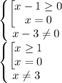 \begin{Bmatrix}\begin{bmatrix}x-1\geq 0\\x=0\end{matrix}\\x-3\neq 0\end{matrix}\\\begin{Bmatrix}\begin{bmatrix}x\geq 1\\x=0\end{matrix}\\x\neq 3\end{matrix}