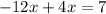 -12x+4x=7