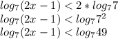 log_7(2x-1)<2*log_77\\log_7(2x-1)<log_77^2\\log_7(2x-1)<log_749