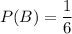 \displaystyle P(B)={1\over6}