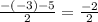  \frac{-(-3)-5}{2} = \frac{-2}{2}