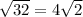 \sqrt{32}=4\sqrt{2}