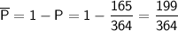 \sf \overline{P}=1-P=1-\dfrac{165}{364}=\dfrac{199}{364}