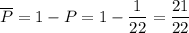 \overline{P}=1-P=1-\dfrac{1}{22}=\dfrac{21}{22}