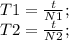 T1=\frac{t}{N1};\\ T2=\frac{t}{N2};\\