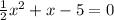 \frac{1}{2}x^2 + x - 5 = 0