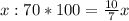 x:70*100=\frac{10}{7} x