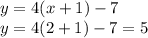 y=4(x+1)-7\\y=4(2+1)-7=5