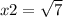 x2 = \sqrt{7}